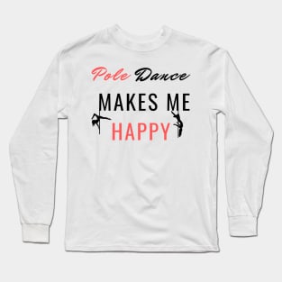 Pole Dance Makes Me Happy - Pole Dance Design Long Sleeve T-Shirt